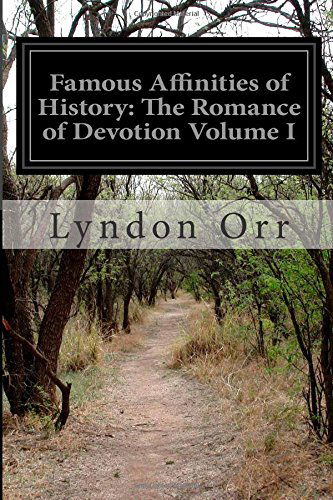 Cover for Lyndon Orr · Famous Affinities of History: the Romance of Devotion Volume I (Paperback Book) (2014)