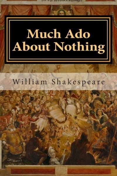 Much Ado About Nothing - William Shakespeare - Books - Createspace - 9781500368166 - June 30, 2014