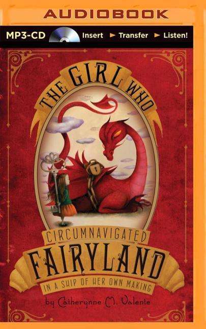 Cover for Catherynne Valente · The Girl Who Circumnavigated Fairyland in a Ship of Her Own Making (MP3-CD) (2015)