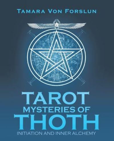 Tarot Mysteries of Thoth: Initiation and Inner Alchemy - Tamara Von Forslun - Books - Balboa Press Au - 9781504315166 - October 17, 2018