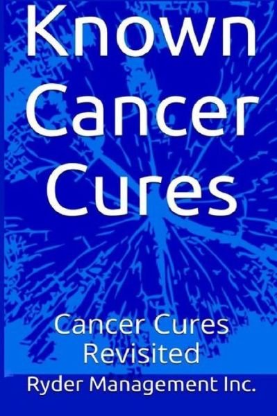 Cover for Ryder Management Inc · Known Cancer Cures: Cancer Cures Revisited (Pocketbok) (2014)