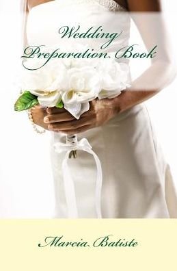 Wedding Preparation Book - Marcia Batiste - Bøger - Createspace Independent Publishing Platf - 9781507596166 - 17. januar 2015