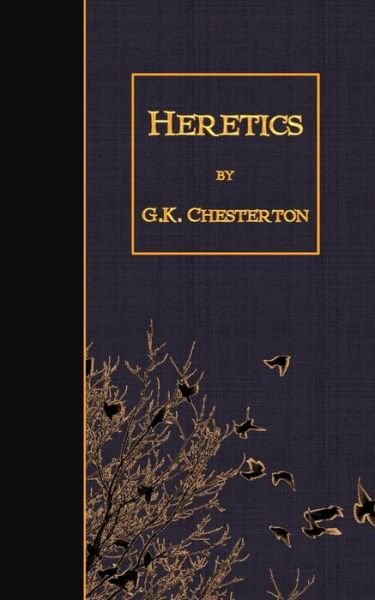 Heretics - G K Chesterton - Books - Createspace - 9781507864166 - February 5, 2015