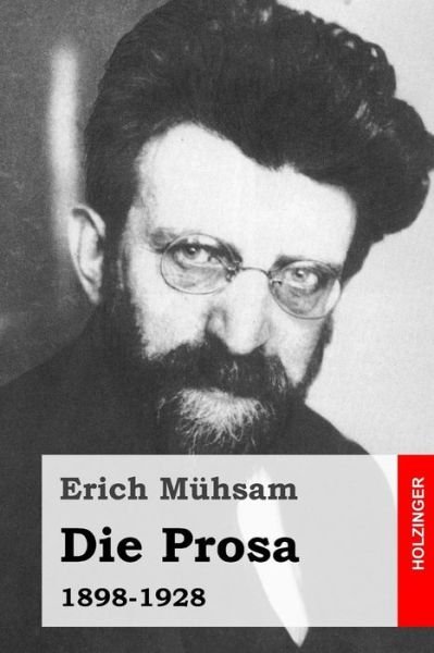 Die Prosa: 1898-1928 - Erich Muhsam - Boeken - Createspace - 9781508841166 - 13 maart 2015