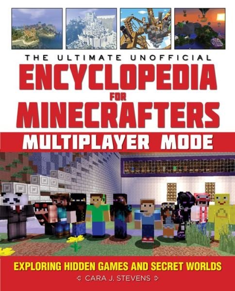 Cover for Cara J. Stevens · The Ultimate Unofficial Encyclopedia for Minecrafters: Multiplayer Mode: Exploring Hidden Games and Secret Worlds - Encyclopedia for Minecrafters (Gebundenes Buch) (2017)