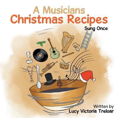 Cover for Lucy Victoria Treloar · A Musician's Christmas Recipes (Paperback Book) (2015)
