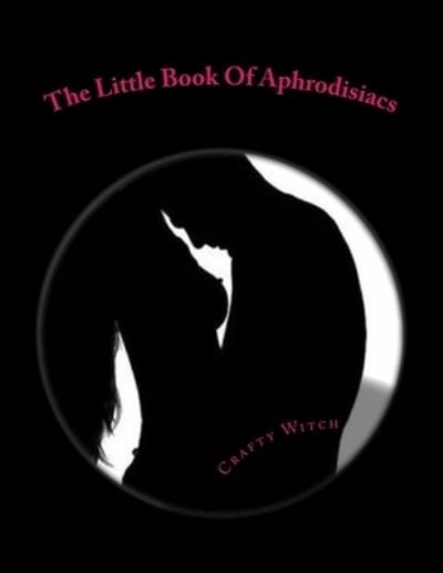 Cover for Crafty Witch · The Little Book Of Aphrodisiacs (Paperback Book) (2015)