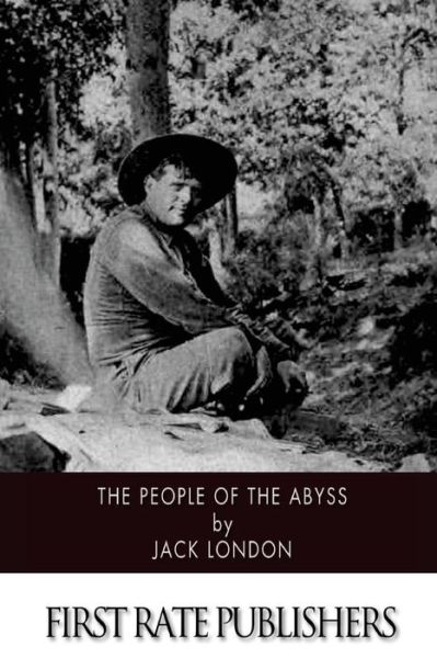 The People of the Abyss - Jack London - Books - Createspace - 9781514893166 - July 9, 2015