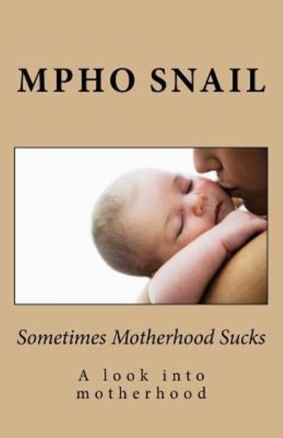 Cover for Mpho Maria Snail · Sometimes Motherhood Sucks (Paperback Book) (2015)