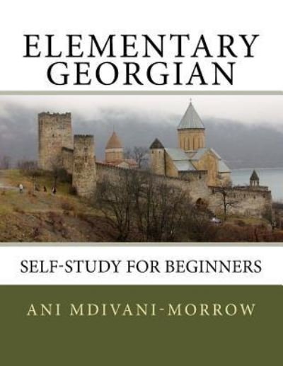 Cover for Ani Mdivani-Morrow · Elementary Georgian: Learn Georgian easily with this Self Help book. (Pocketbok) (2015)