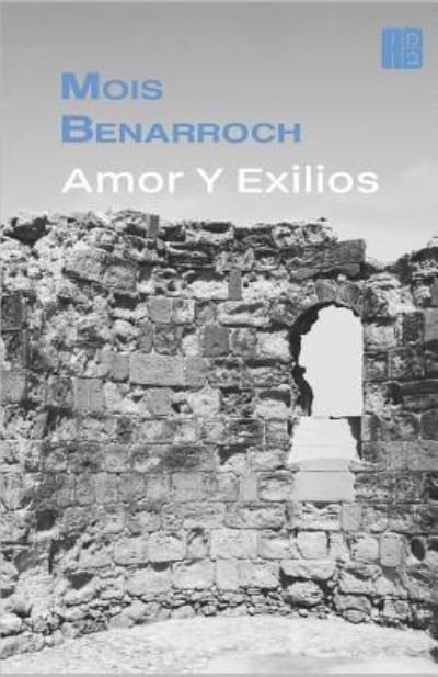Cover for Mois Benarroch · Amor y Exilios: Amor y Exilios - completo: incluye las novelas: LA CATEDRAL, EL LADRON DE MEMORIAS, RAQUEL DICE, EL EXPULSADO, EL EMPAPADO, RENEE, MURIEL - Amor y Exilios (Taschenbuch) (2016)