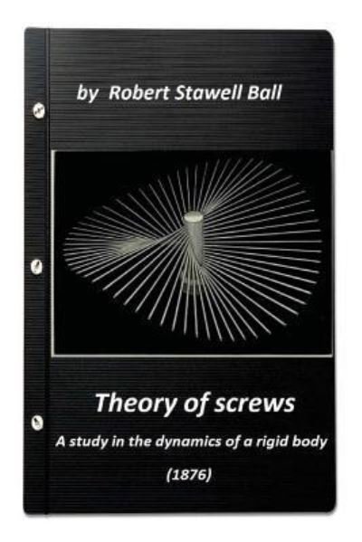 Cover for Robert Stawell Ball · Theory of screws (Paperback Book) (2016)