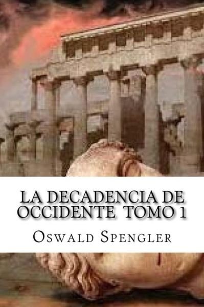 Cover for Oswald Spengler · La Decadencia De Occidente Tomo 1 (Pocketbok) (2016)