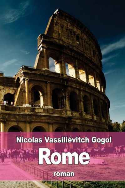 Rome - Nicolas Vassilievitch Gogol - Livres - Createspace Independent Publishing Platf - 9781523857166 - 4 février 2016