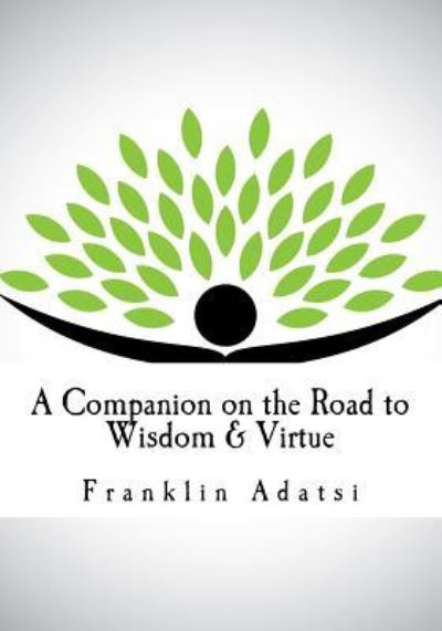 Cover for Franklin Adatsi · A Companion on the Road to Wisdom &amp; Virtue (Paperback Book) (2016)