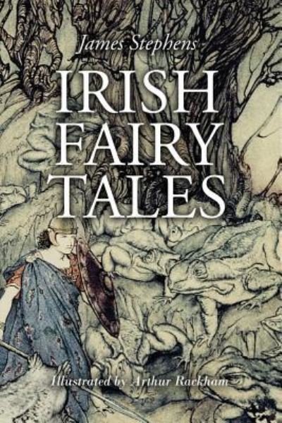 Irish Fairy Tales Illustrated - James Stephens - Kirjat - CreateSpace Independent Publishing Platf - 9781530930166 - torstai 7. huhtikuuta 2016
