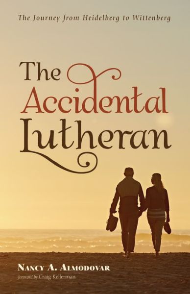 Cover for Nancy A Almodovar · The Accidental Lutheran: The Journey from Heidelberg to Wittenberg (Pocketbok) (2019)