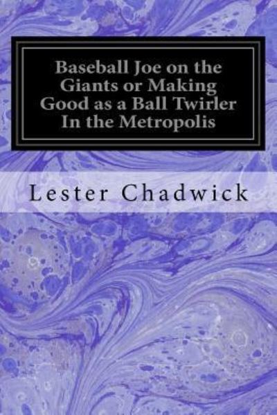 Cover for Lester Chadwick · Baseball Joe on the Giants or Making Good as a Ball Twirler In the Metropolis (Paperback Book) (2016)