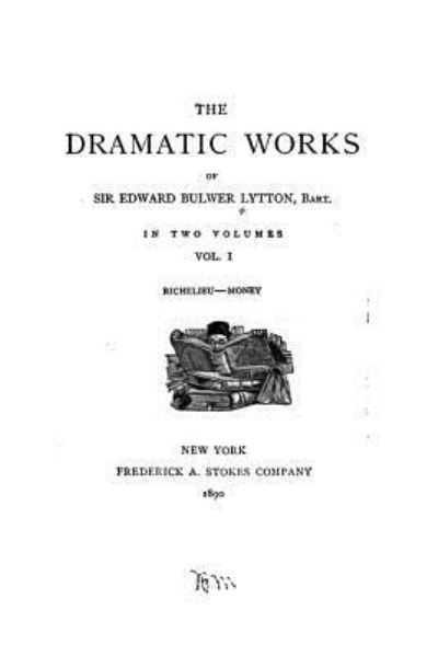 Cover for Edward Bulwer Lytton · The Dramatic Works of Sir Edward Bulwer Lytton - Vol. I (Paperback Bog) (2016)