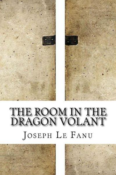 Cover for J Sheridan Le Fanu · The Room In The Dragon Volant (Paperback Book) (2016)