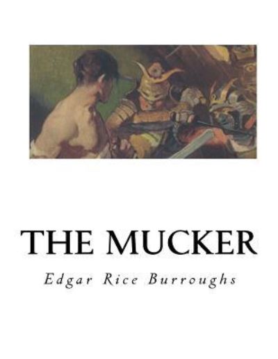 The Mucker - Edgar Rice Burroughs - Książki - Createspace Independent Publishing Platf - 9781535018166 - 30 czerwca 2016