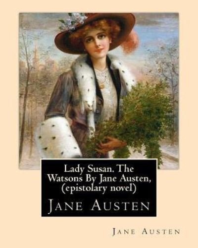 Cover for Jane Austen · Lady Susan. The Watsons By Jane Austen, (epistolary novel) (Paperback Book) (2016)