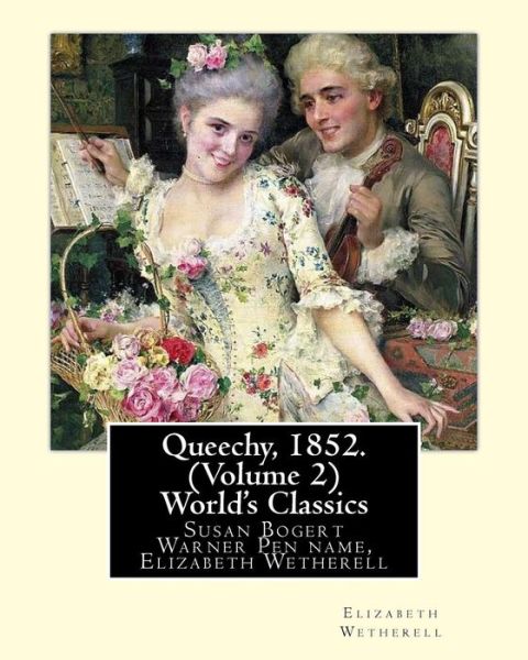 Cover for Elizabeth Wetherell · Queechy, 1852. By Susan Bogert Warner Pen name, Elizabeth Wetherell. (Volume 2) (Paperback Book) (2016)