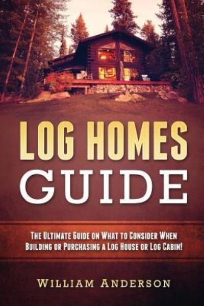 Cover for William Anderson · Log Homes Guide (Paperback Book) (2016)