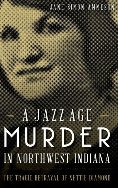 Cover for Jane Simon Ammeson · A Jazz Age Murder in Northwest Indiana (Hardcover Book) (2015)