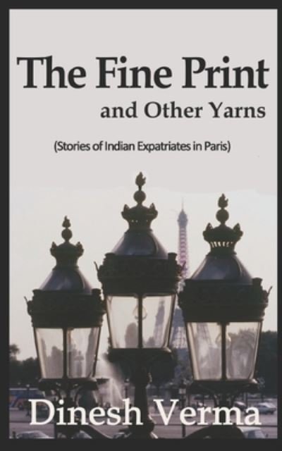 The Fine Print and Other Yarns - Dinesh Verma - Bøger - Createspace Independent Publishing Platf - 9781542795166 - 19. marts 2017