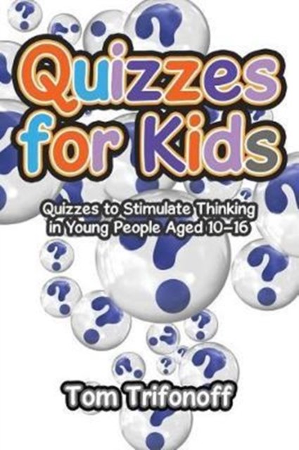 Cover for Tom Trifonoff · Quizzes for Kids : Quizzes to Stimulate Thinking in Young People Aged 10?16 (Paperback Book) (2017)