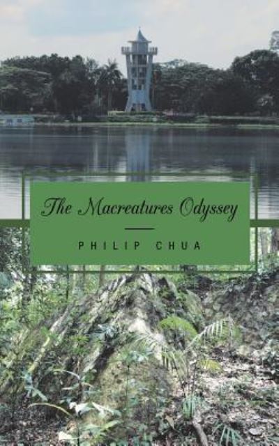 The Macreatures Odyssey - Philip Chua - Books - Partridge Publishing Singapore - 9781543743166 - November 16, 2018