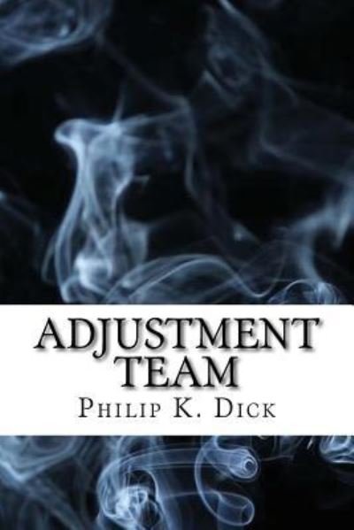 Adjustment Team - Philip K Dick - Böcker - Createspace Independent Publishing Platf - 9781544126166 - 4 mars 2017