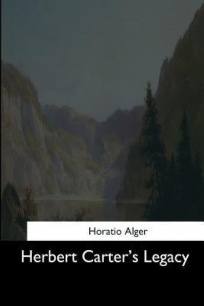 Herbert Carter's Legacy - Horatio Alger - Books - Createspace Independent Publishing Platf - 9781544874166 - March 25, 2017