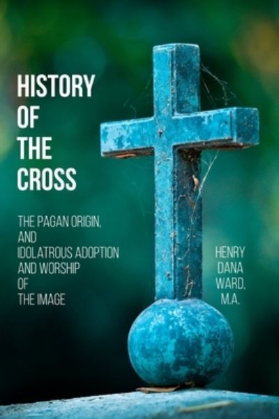 Cover for Henry Dana Ward · History of the Cross (Paperback Book) (2017)