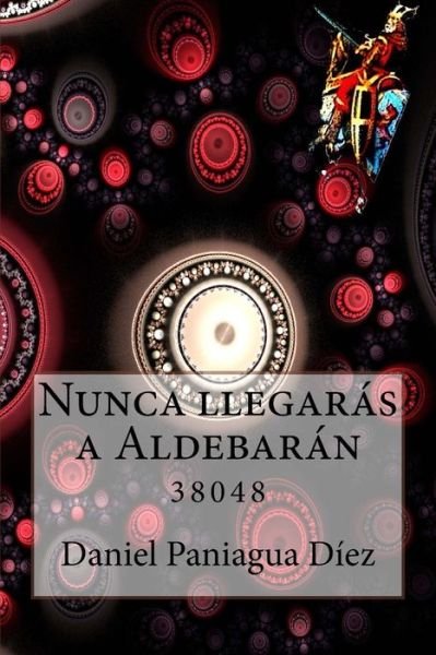 Nunca llegaras a Aldebaran - Daniel Paniagua Diez - Böcker - Createspace Independent Publishing Platf - 9781546713166 - 15 maj 2017