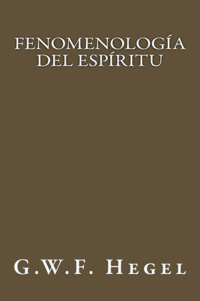 Fenomenolog a del Esp ritu - G W F Hegel - Books - Createspace Independent Publishing Platf - 9781547196166 - June 6, 2017