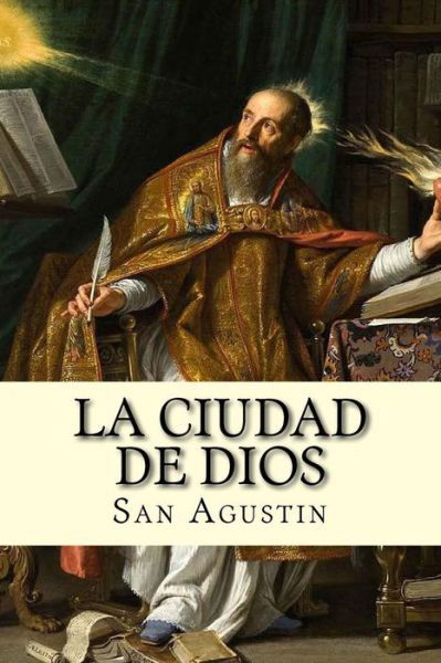 La Ciudad de Dios (Spanish) Edition - San Agustin - Boeken - Createspace Independent Publishing Platf - 9781548269166 - 22 juni 2017