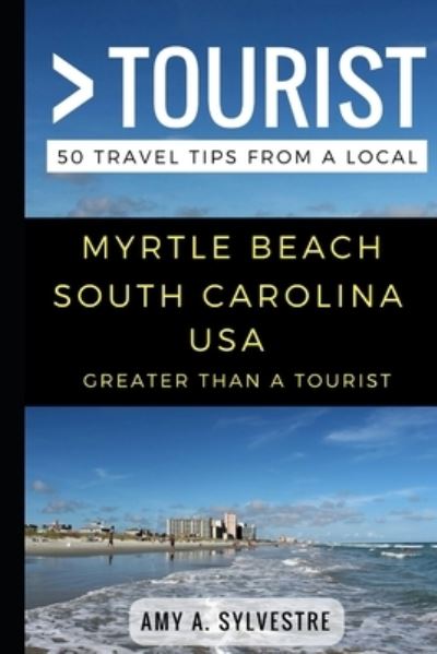 Cover for Amy A. Sylvestre · Greater Than a Tourist  Myrtle Beach South Carolina USA (Pocketbok) (2017)