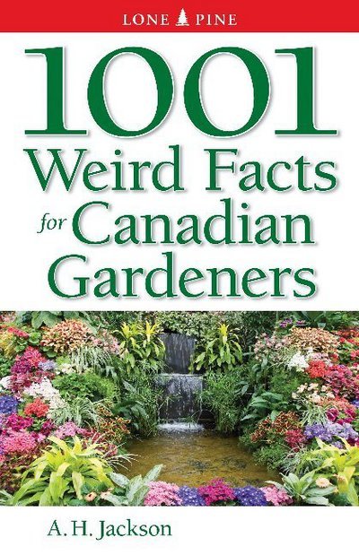 1001 Weird Facts For Canadian Gardeners - Alan Jackson - Boeken - Lone Pine Publishing,Canada - 9781551056166 - 8 maart 2010