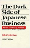 Cover for Ikko Shimizu · The Dark Side of Japanese Business: Three Industry Novels (Innbunden bok) (1995)