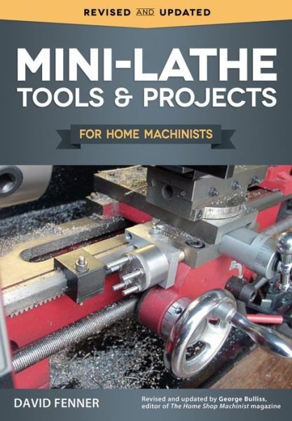 Mini-Lathe Tools and Projects for Home Machinists  Simple, Practical Designs & Modifications to Extend & Improve the Versatility of Your Small Metal Lathe; Over 200 Photos - Fox Chapel Publishing - Bøker - Fox Chapel Publishing - 9781565239166 - 3. april 2018