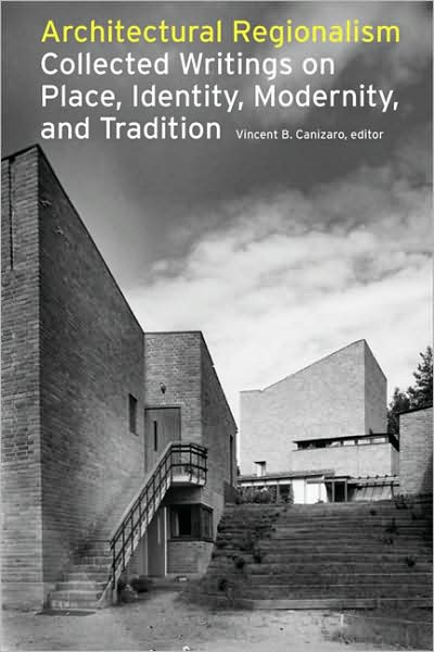 Architectural Regionalism - Vincent Canizaro - Bøger - Princeton Architectural Press - 9781568986166 - 26. april 2007