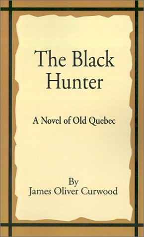 The Black Hunter - James Oliver Gurwood - Livres - Fredonia Books (NL) - 9781589635166 - 1 septembre 2001