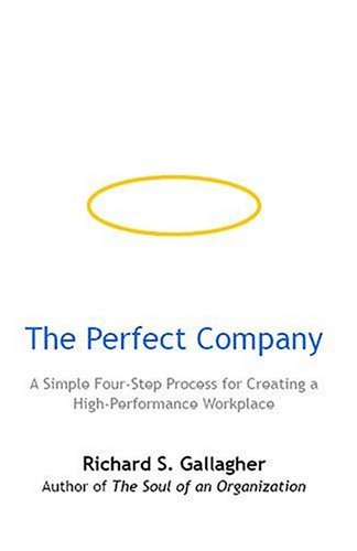 Cover for Richard S. Gallagher · The Perfect Company: a Simple Four-step Process for Creating a High-performance Workplace (Pocketbok) (2004)