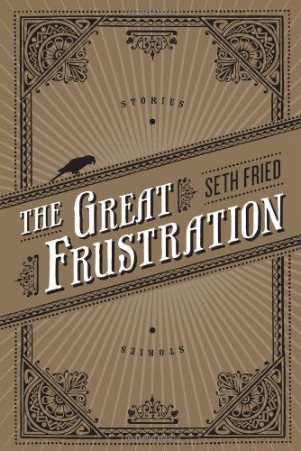 Cover for Seth Fried · The Great Frustration: Stories (Paperback Book) (2011)