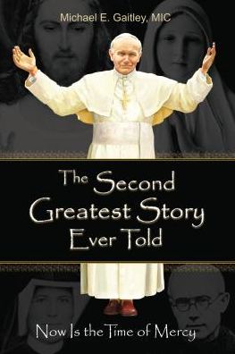 The Second Greatest Story Ever Told: Now Is the Time of Mercy - Gaitley E Michael - Books - Marian Press - 9781596143166 - February 28, 2015