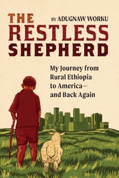 Cover for Adugnaw Worku · The Restless Shepherd: My Journey from Rural Ethiopia to America-and Back Again (Paperback Book) (2020)