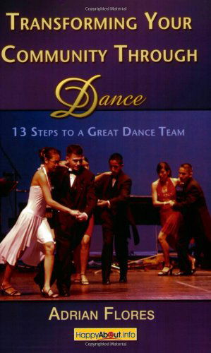 Cover for Adrian Flores · Transforming Your Community Through Dance: 13 Steps to a Great Dance Team (Paperback Book) (2009)