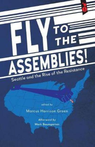 Cover for Fly to the Assemblies!: Seattle and the Rise of the Resistance (Paperback Book) (2017)